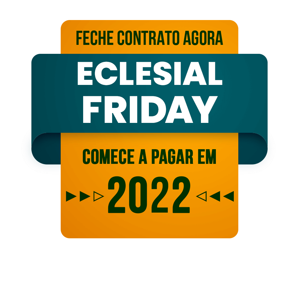 Feche contrato agora - Eclesial Frtiday - Comece a pagar em 2022